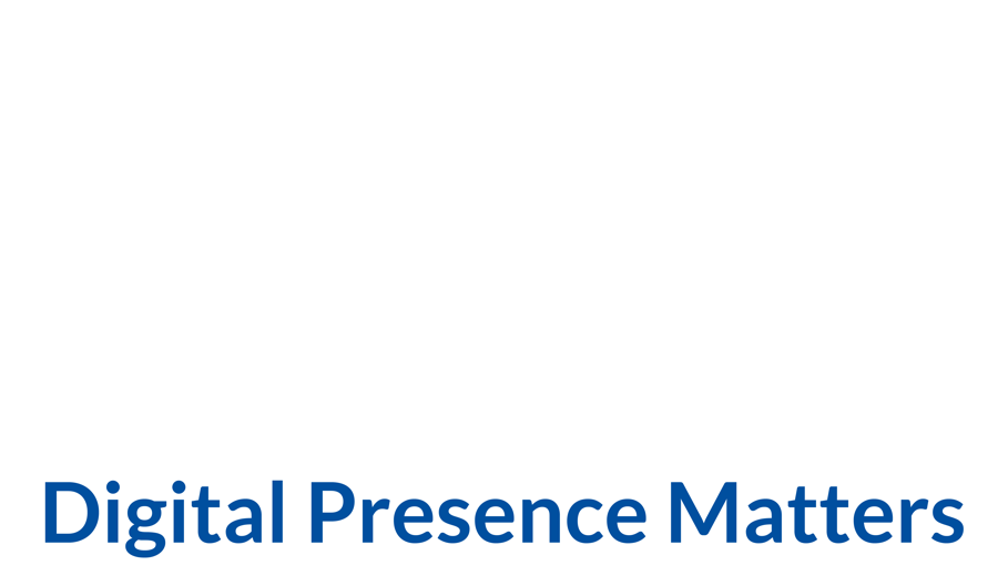 Digital Presence Matters